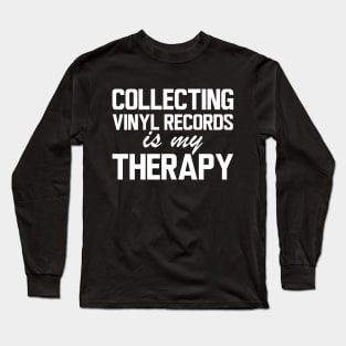 Collecting Vinyl Records is my therapy w Long Sleeve T-Shirt